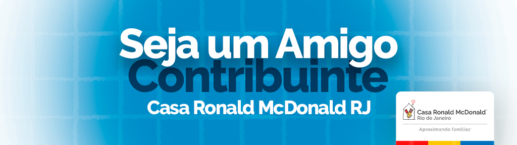 Seja um Amigo Contribuinte da Casa Ronald McDonald RJ
