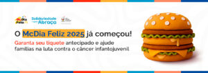 McDia Feliz 2025: transforme um Big Mac em acolhimento para crianças com câncer